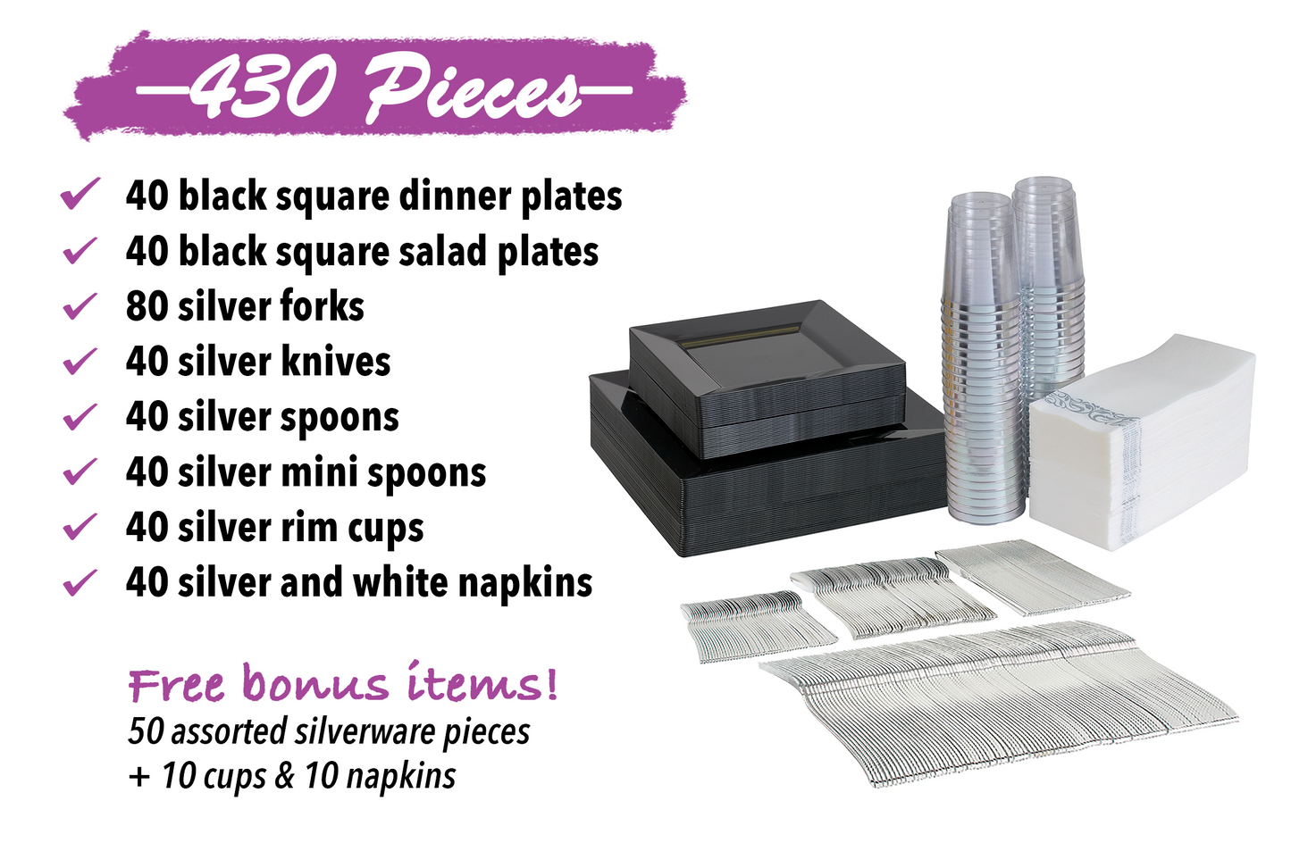 430-piece Black dinnerware set for 40 guests. Includes: 80 black square plastic plates, 250 silver-colored plastic silverware, 40 napkins & 40 cups