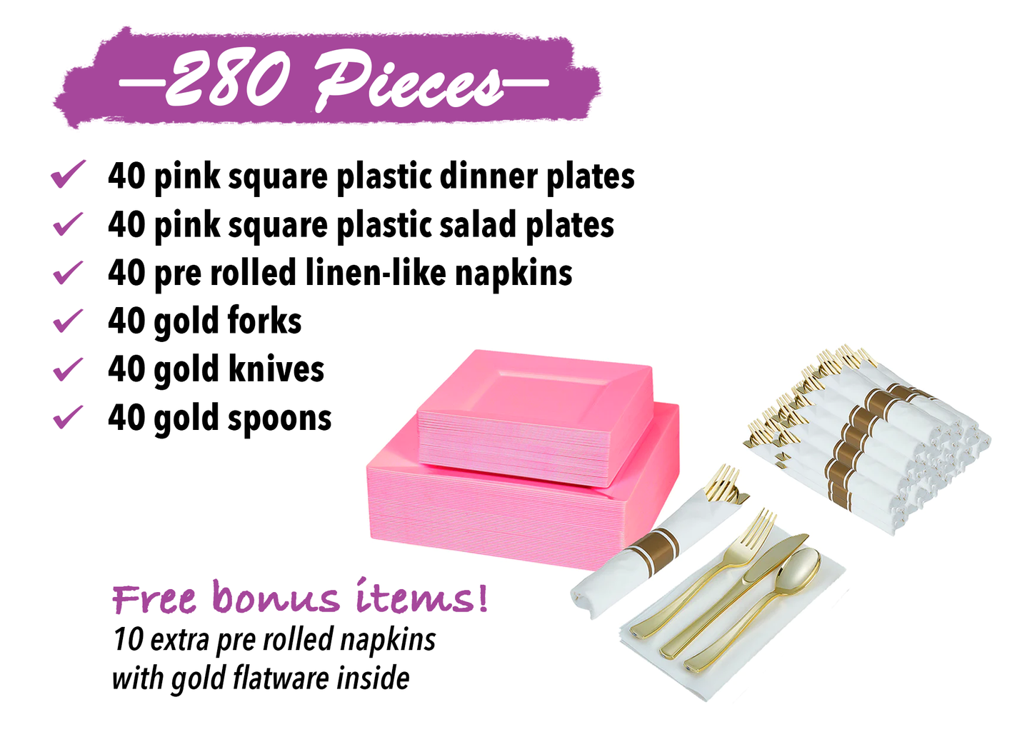 Disposable dinnerware set for 40 guests 280 pieces Includes: 40 pink square plastic dinner plates, 40 salad plates, 50 pre-rolled linen feel napkins with gold spoons, forks & knives wrapped inside.