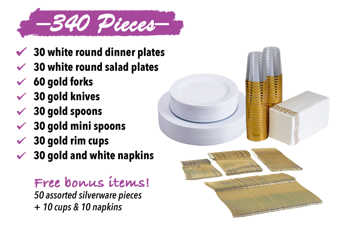 340 -Piece white dinnerware set for 30 guests Includes: 60 white design plastic plates, 250 gold plastic silverware utensils, 50 napkins & 50 cups